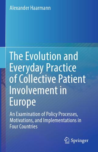  The Evolution and Everyday Practice of Collective Patient Involvement in Europe: An Examination of Policy Processes, Motivations, and Implementations in Four Countries