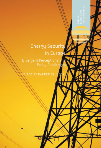  Energy Security in Europe: Divergent Perceptions and Policy Challenges