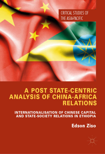  A Post State-Centric Analysis of China-Africa Relations : Internationalisation of Chinese Capital and State-Society Relations in Ethiopia