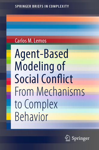  Agent-Based Modeling of Social Conflict: From Mechanisms to Complex Behavior