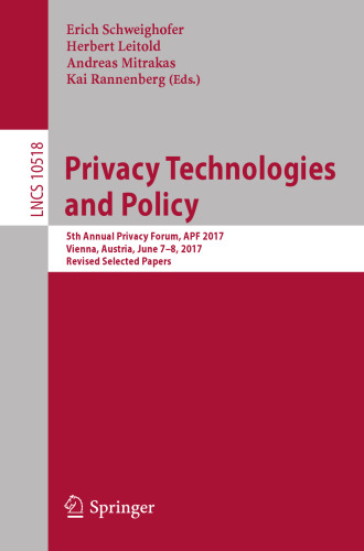 Privacy Technologies and Policy: 5th Annual Privacy Forum, APF 2017, Vienna, Austria, June 7-8, 2017, Revised Selected Papers