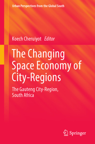  The Changing Space Economy of City-Regions: The Gauteng City-Region, South Africa