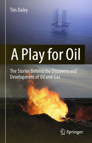 A Play for Oil : The Stories Behind the Discovery and Development of Oil and Gas