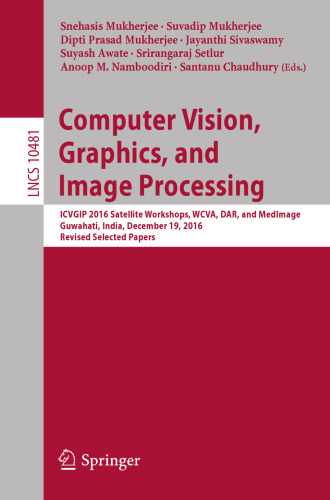 Computer Vision, Graphics, and Image Processing: ICVGIP 2016 Satellite Workshops, WCVA, DAR, and MedImage, Guwahati, India, December 19, 2016 Revised Selected Papers