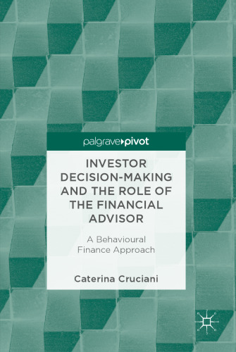  Investor Decision-Making and the Role of the Financial Advisor: A Behavioural Finance Approach