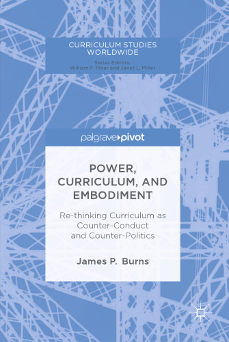  Power, Curriculum, and Embodiment: Re-thinking Curriculum as Counter-Conduct and Counter-Politics