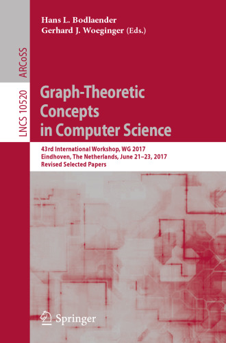 Graph-Theoretic Concepts in Computer Science: 43rd International Workshop, WG 2017, Eindhoven, The Netherlands, June 21-23, 2017, Revised Selected Papers