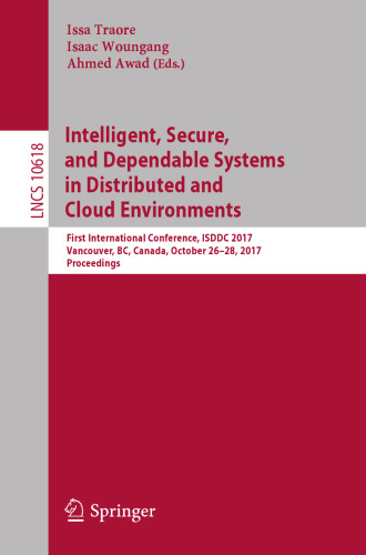 Intelligent, Secure, and Dependable Systems in Distributed and Cloud Environments: First International Conference, ISDDC 2017, Vancouver, BC, Canada, October 26-28, 2017, Proceedings
