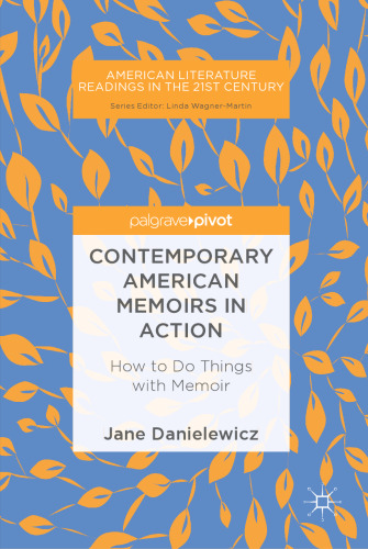  Contemporary American Memoirs in Action: How to Do Things with Memoir