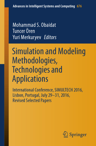Simulation and Modeling Methodologies, Technologies and Applications: International Conference, SIMULTECH 2016 Lisbon, Portugal, July 29-31, 2016, Revised Selected Papers
