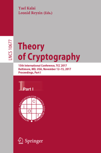 Theory of Cryptography: 15th International Conference, TCC 2017, Baltimore, MD, USA, November 12-15, 2017, Proceedings, Part I