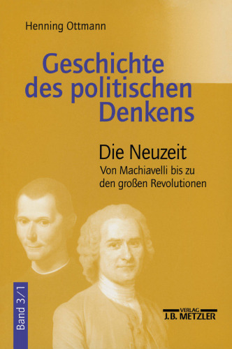  Geschichte des politischen Denkens: Band 3: Neuzeit. Teilband 1: Von Machiavelli bis zu den großen Revolutionen