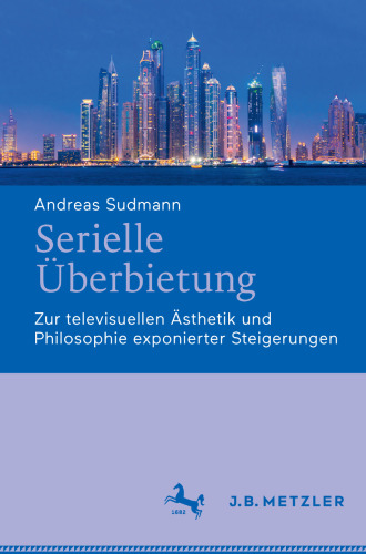  Serielle Überbietung: Zur televisuellen Ästhetik und Philosophie exponierter Steigerungen