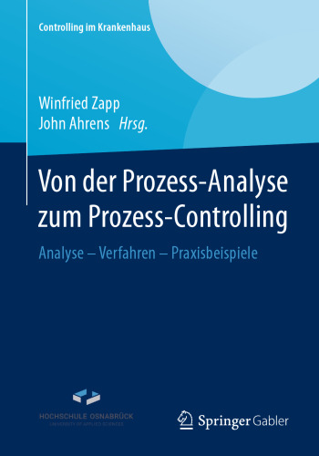 Von der Prozess-Analyse zum Prozess-Controlling: Analyse - Verfahren - Praxisbeispiele