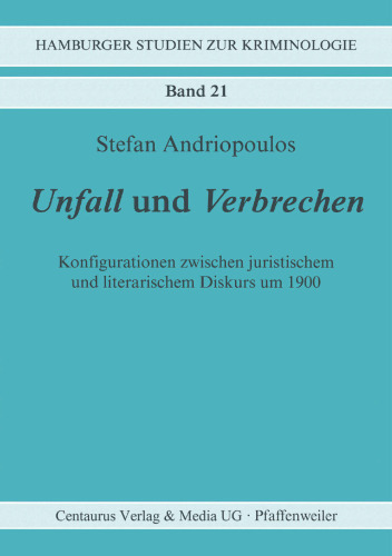 Unfall und Verbrechen: Konfigurationen zwischen juristischem und literarischem Diskurs um 1900