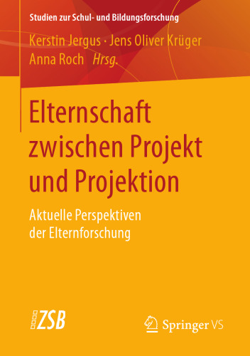 Elternschaft zwischen Projekt und Projektion: Aktuelle Perspektiven der Elternforschung