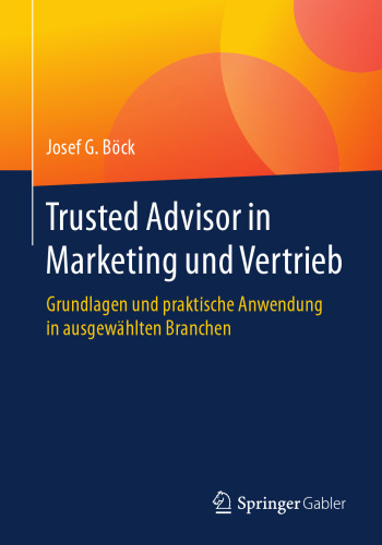  Trusted Advisor in Marketing und Vertrieb: Grundlagen und praktische Anwendung in ausgewählten Branchen