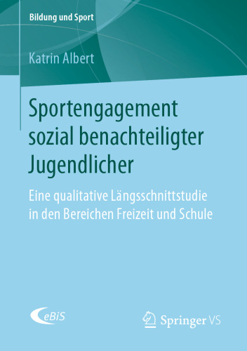 Sportengagement sozial benachteiligter Jugendlicher: Eine qualitative Längsschnittstudie in den Bereichen Freizeit und Schule