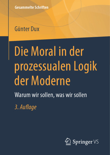  Die Moral in der prozessualen Logik der Moderne: Warum wir sollen, was wir sollen
