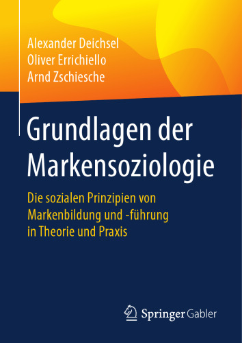 Grundlagen der Markensoziologie: Die sozialen Prinzipien von Markenbildung und -führung in Theorie und Praxis