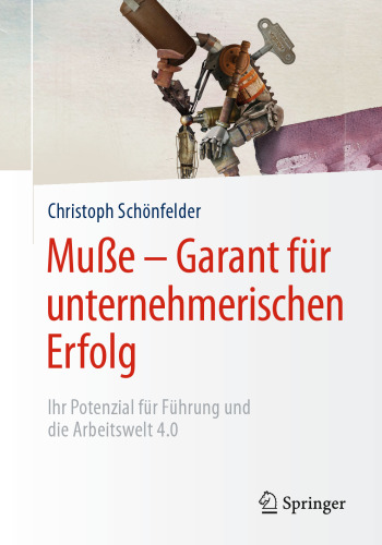Muße – Garant für unternehmerischen Erfolg: Ihr Potenzial für Führung und die Arbeitswelt 4.0