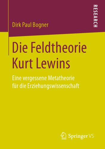 Die Feldtheorie Kurt Lewins: Eine vergessene Metatheorie für die Erziehungswissenschaft