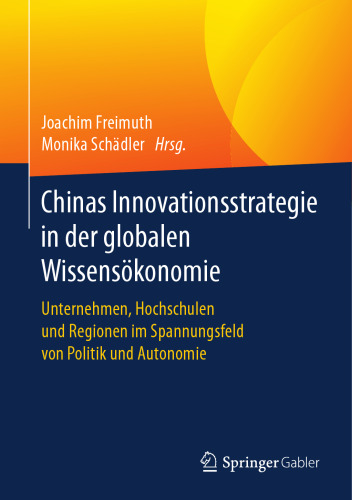 Chinas Innovationsstrategie in der globalen Wissensökonomie: Unternehmen, Hochschulen und Regionen im Spannungsfeld von Politik und Autonomie