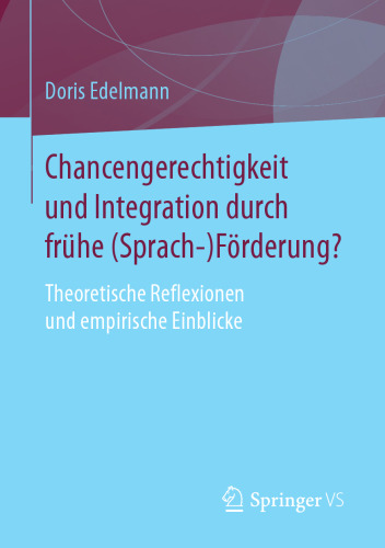 Chancengerechtigkeit und Integration durch frühe (Sprach-)Förderung?: Theoretische Reflexionen und empirische Einblicke