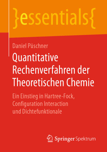  Quantitative Rechenverfahren der Theoretischen Chemie: Ein Einstieg in Hartree-Fock, Configuration Interaction und Dichtefunktionale