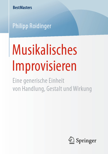 Musikalisches Improvisieren: Eine generische Einheit von Handlung, Gestalt und Wirkung