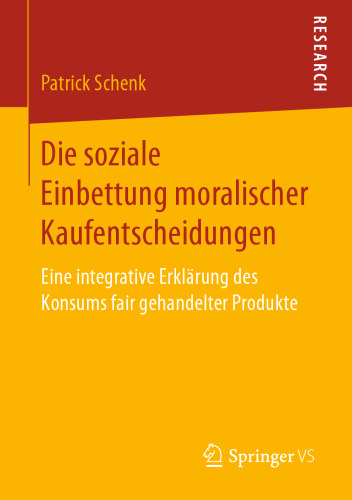 Die soziale Einbettung moralischer Kaufentscheidungen: Eine integrative Erklärung des Konsums fair gehandelter Produkte