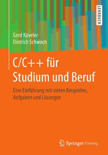 C/C++ für Studium und Beruf: Eine Einführung mit vielen Beispielen, Aufgaben und Lösungen