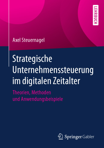  Strategische Unternehmenssteuerung im digitalen Zeitalter: Theorien, Methoden und Anwendungsbeispiele