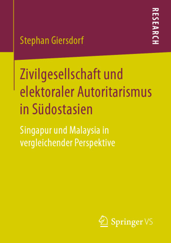 Zivilgesellschaft und elektoraler Autoritarismus in Südostasien: Singapur und Malaysia in vergleichender Perspektive