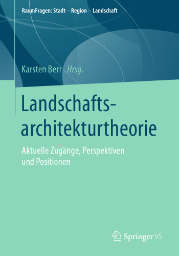  Landschaftsarchitekturtheorie: Aktuelle Zugänge, Perspektiven und Positionen