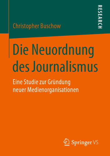 Die Neuordnung des Journalismus: Eine Studie zur Gründung neuer Medienorganisationen