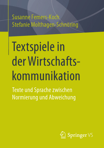 Textspiele in der Wirtschaftskommunikation: Texte und Sprache zwischen Normierung und Abweichung