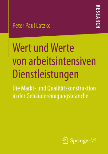 Wert und Werte von arbeitsintensiven Dienstleistungen : Die Markt- und Qualitätskonstruktion in der Gebäudereinigungsbranche