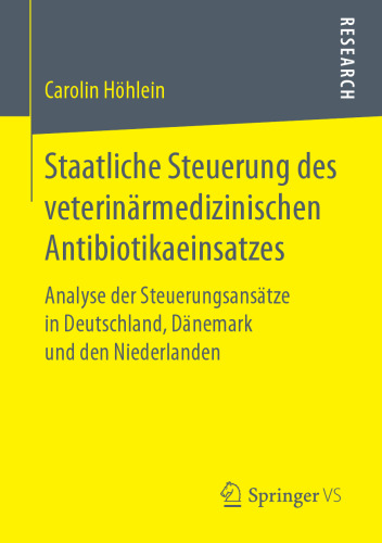  Staatliche Steuerung des veterinärmedizinischen Antibiotikaeinsatzes: Analyse der Steuerungsansätze in Deutschland, Dänemark und den Niederlanden