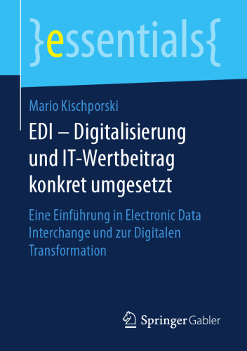  EDI – Digitalisierung und IT-Wertbeitrag konkret umgesetzt: Eine Einführung in Electronic Data Interchange und zur Digitalen Transformation