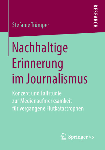  Nachhaltige Erinnerung im Journalismus: Konzept und Fallstudie zur Medienaufmerksamkeit für vergangene Flutkatastrophen
