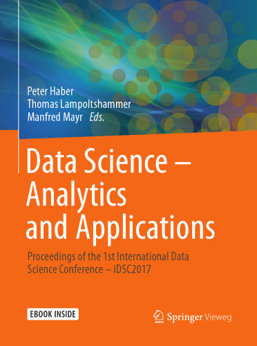Data Science – Analytics and Applications: Proceedings of the 1st International Data Science Conference – iDSC2017