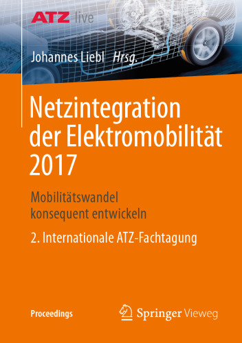  Netzintegration der Elektromobilität 2017: Mobilitätswandel konsequent entwickeln - 2. Internationale ATZ-Fachtagung