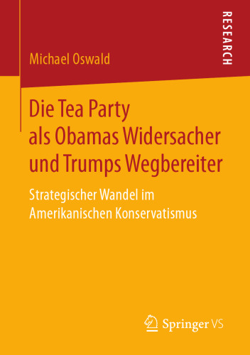  Die Tea Party als Obamas Widersacher und Trumps Wegbereiter: Strategischer Wandel im Amerikanischen Konservatismus