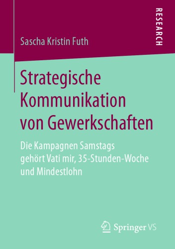  Strategische Kommunikation von Gewerkschaften: Die Kampagnen Samstags gehört Vati mir, 35-Stunden-Woche und Mindestlohn