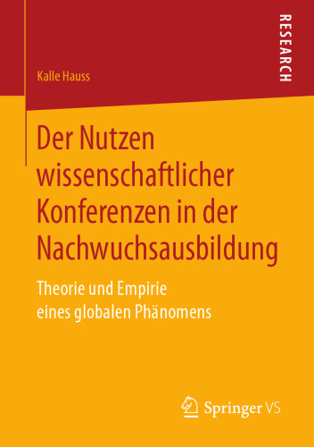  Der Nutzen wissenschaftlicher Konferenzen in der Nachwuchsausbildung: Theorie und Empirie eines globalen Phänomens