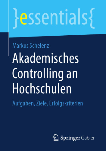  Akademisches Controlling an Hochschulen: Aufgaben, Ziele, Erfolgskriterien