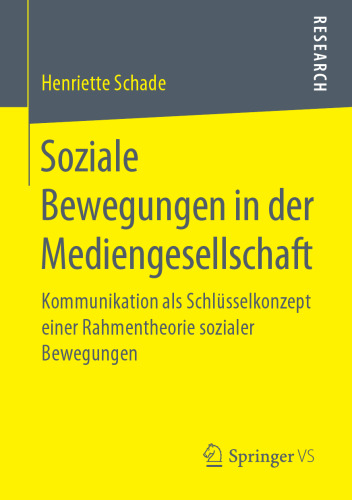  Soziale Bewegungen in der Mediengesellschaft: Kommunikation als Schlüsselkonzept einer Rahmentheorie sozialer Bewegungen
