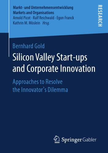 Silicon Valley Start‐ups and Corporate Innovation: Approaches to Resolve the Innovator’s Dilemma