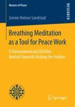  Breathing Meditation as a Tool for Peace Work: A Transrational and Elicitive Method Towards Healing the Healers